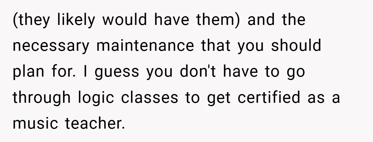 Music Teacher Punishes Deaf Student - But the Principal Sees the Truth (they likely would have them) and the necessary maintenance that you should plan for. I guess you don't have to go through logic classes to get certified as a music...