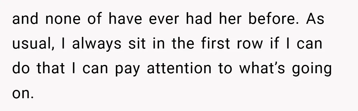 Music Teacher Punishes Deaf Student - But the Principal Sees the Truth and none of have ever had her before. As usual, I always sit in the first row if I can do that I can pay attention to what’s going on.
