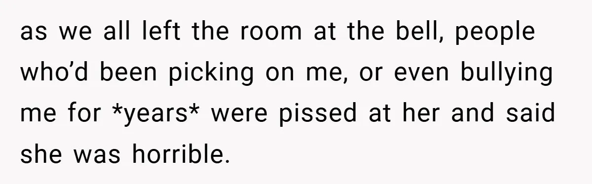 Music Teacher Punishes Deaf Student - But the Principal Sees the Truth as we all left the room at the bell, people who’d been picking on me, or even bullying me for *years* were pissed at her and said she was horrible.