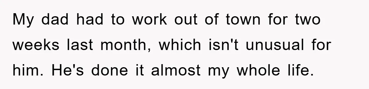 Dad Demands Teen Son Check On Pregnant Girlfriend, A Boundary Battle Erupts My dad had to work out of town for two weeks last month, which isn't unusual for him. He's done it almost my whole life.