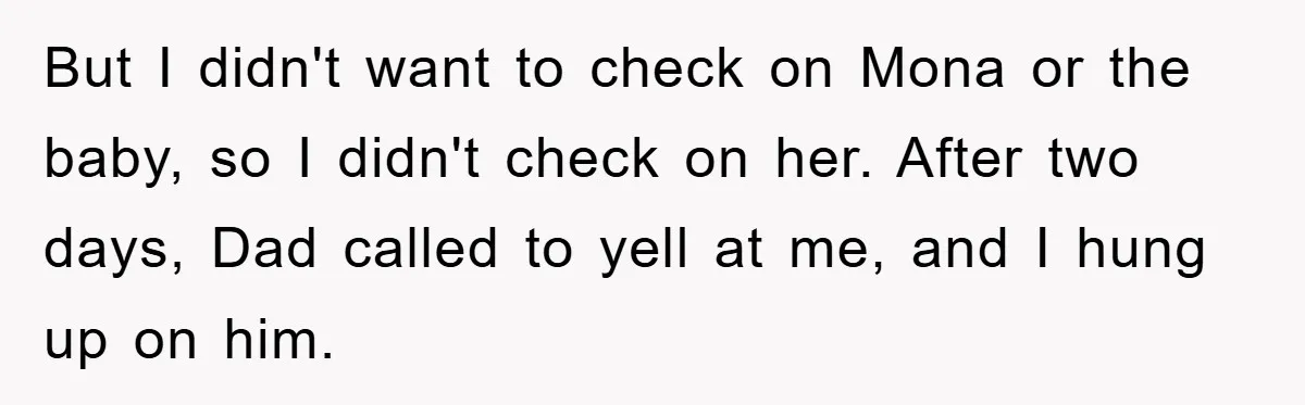Dad Demands Teen Son Check On Pregnant Girlfriend, A Boundary Battle Erupts But I didn't want to check on Mona or the baby, so I didn't check on her. After two days, Dad called to yell at me, and I hung up...