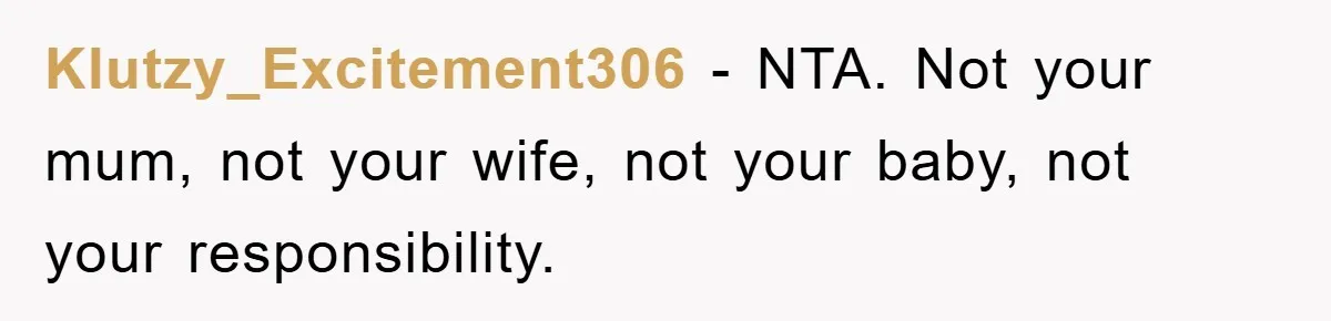 Dad Demands Teen Son Check On Pregnant Girlfriend, A Boundary Battle Erupts Klutzy_Excitement306 − NTA. Not your mum, not your wife, not your baby, not your responsibility.