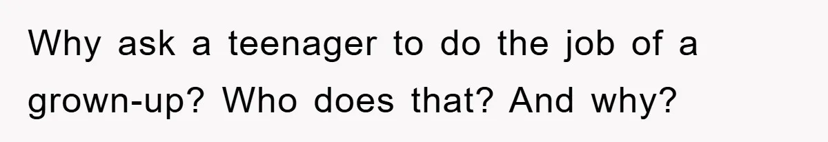 Dad Demands Teen Son Check On Pregnant Girlfriend, A Boundary Battle Erupts Why ask a teenager to do the job of a grown-up? Who does that? And why?