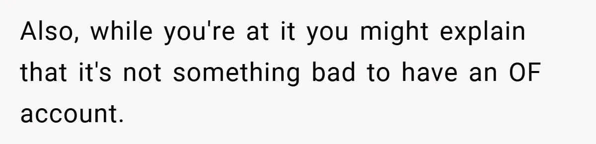 Also, while you're at it you might explain that it's not something bad to have an OF account.