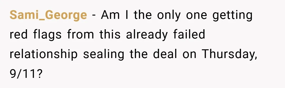 Sami_George − Am I the only one getting red flags from this already failed relationship sealing the deal on Thursday, 9/11?