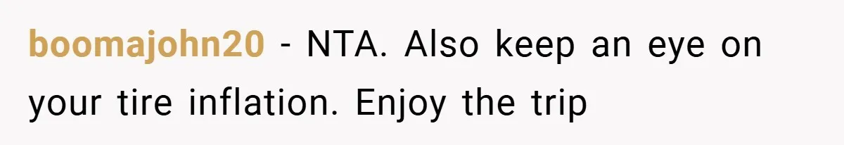boomajohn20 − NTA. Also keep an eye on your tire inflation. Enjoy the trip