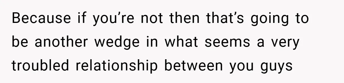 Because if you’re not then that’s going to be another wedge in what seems a very troubled relationship between you guys