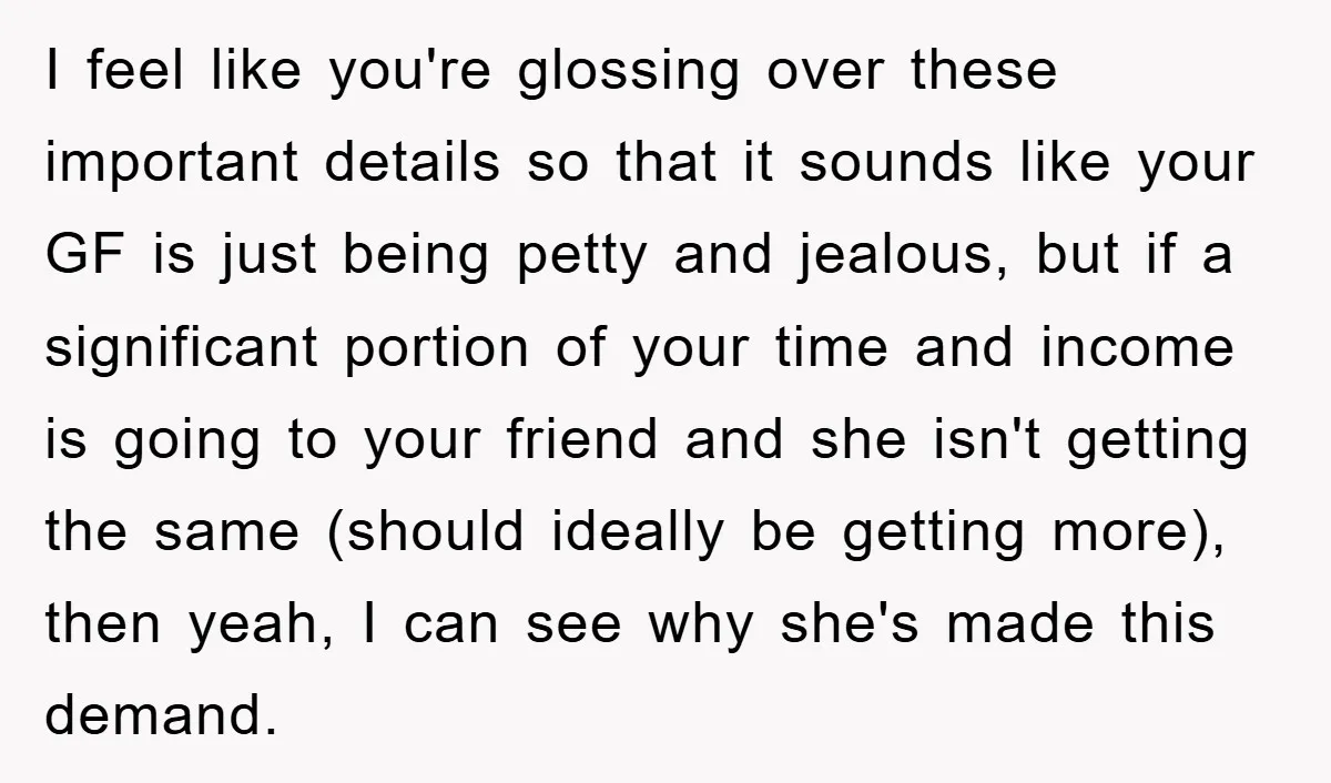 I feel like you're glossing over these important details so that it sounds like your GF is just being petty and jealous, but if a significant portion of your time...