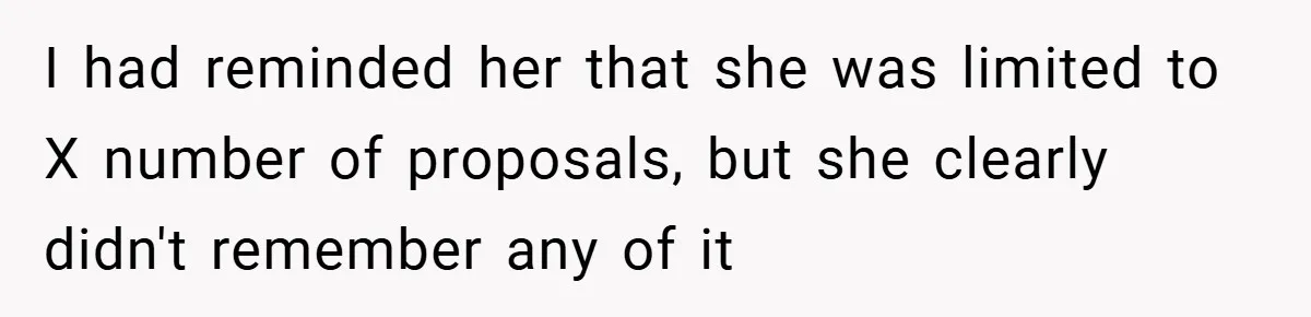 I had reminded her that she was limited to X number of proposals, but she clearly didn't remember any of it