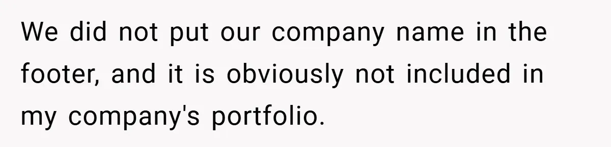 We did not put our company name in the footer, and it is obviously not included in my company's portfolio.