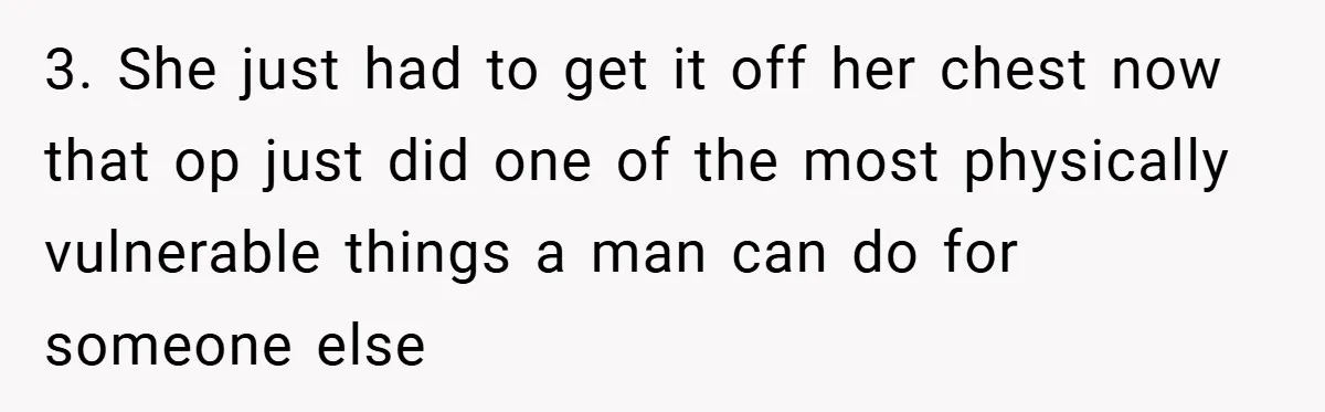 3. She just had to get it off her chest now that op just did one of the most physically vulnerable things a man can do for someone else