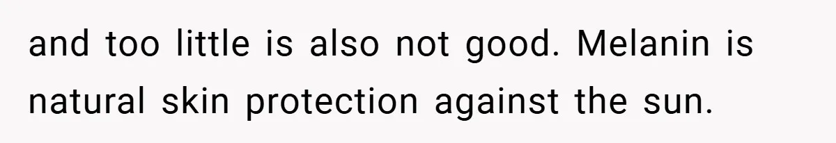 Teen’s Simple Genetics Lesson Causes Drama With White Parent, Pastor Steps In and too little is also not good. Melanin is natural skin protection against the sun.