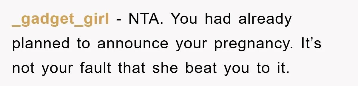 _gadget_girl − NTA. You had already planned to announce your pregnancy. It’s not your fault that she beat you to it.