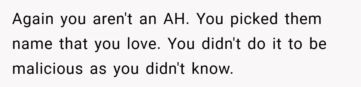 Again you aren't an AH. You picked them name that you love. You didn't do it to be malicious as you didn't know.