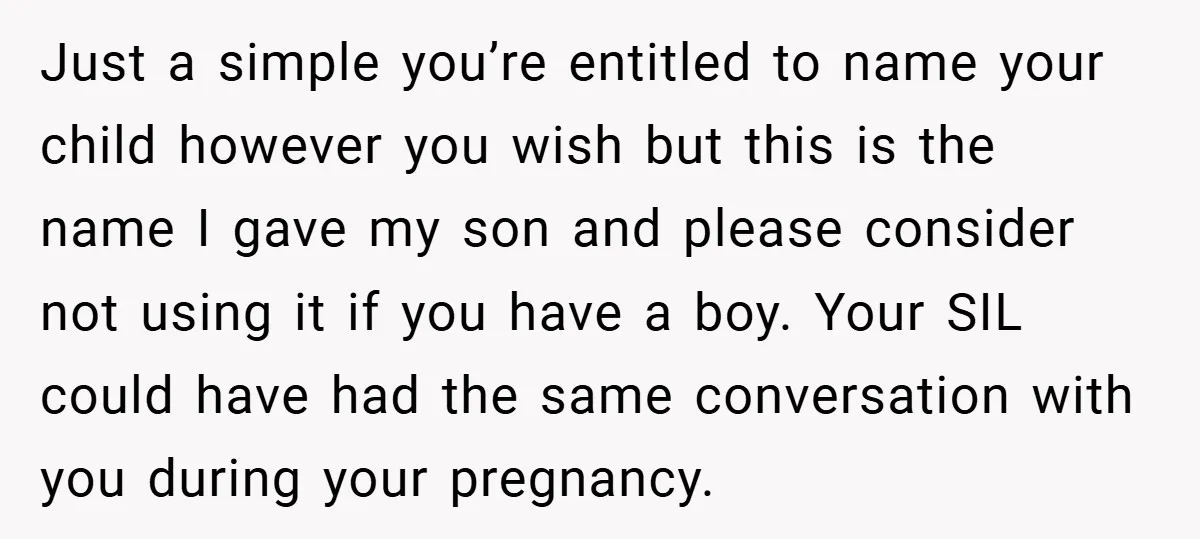 Just a simple you’re entitled to name your child however you wish but this is the name I gave my son and please consider not using it if you have...