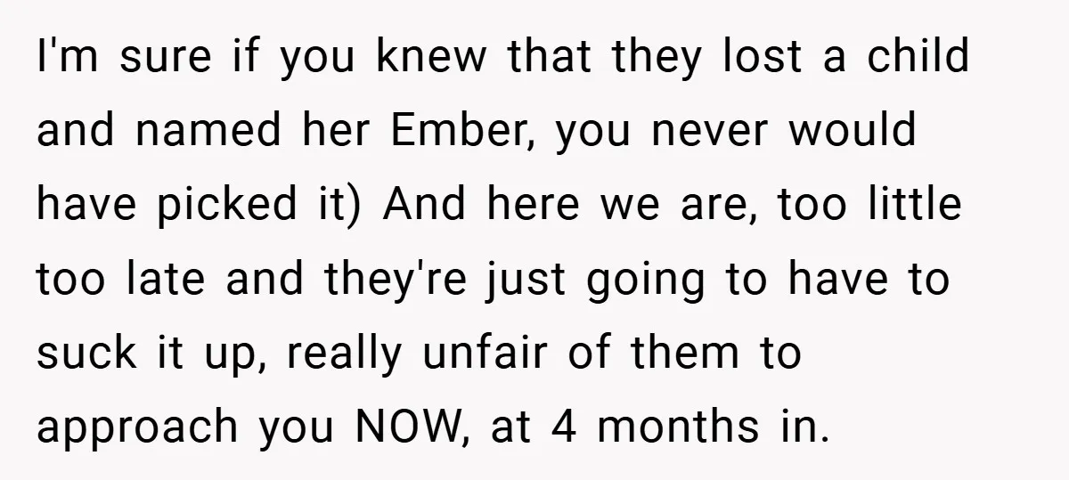 I'm sure if you knew that they lost a child and named her Ember, you never would have picked it) And here we are, too little too late and they're...