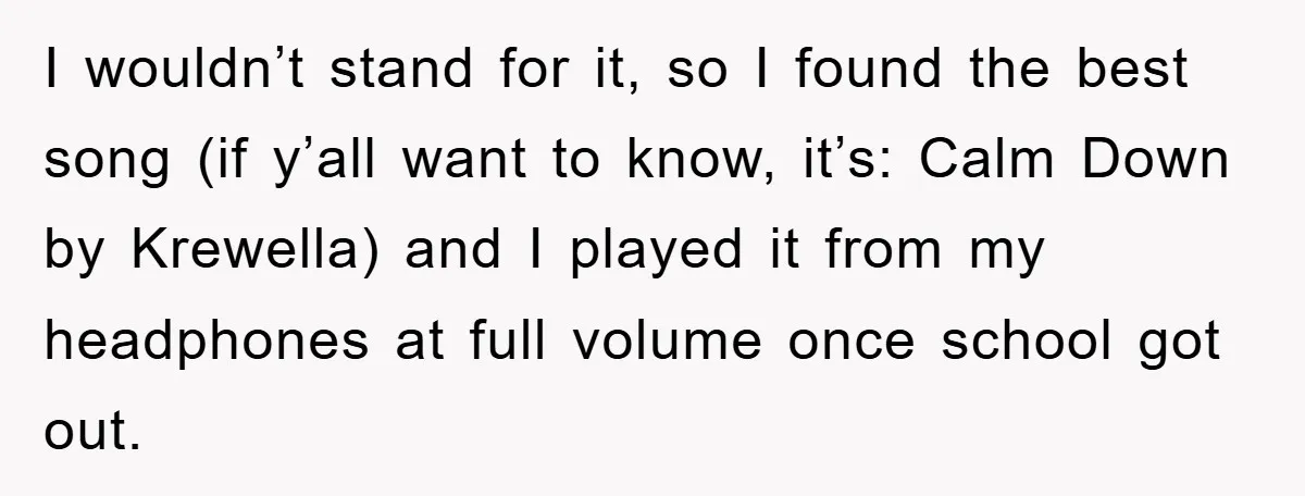 I wouldn’t stand for it, so I found the best song (if y’all want to know, it’s: Calm Down by Krewella) and I played it from my headphones at full...