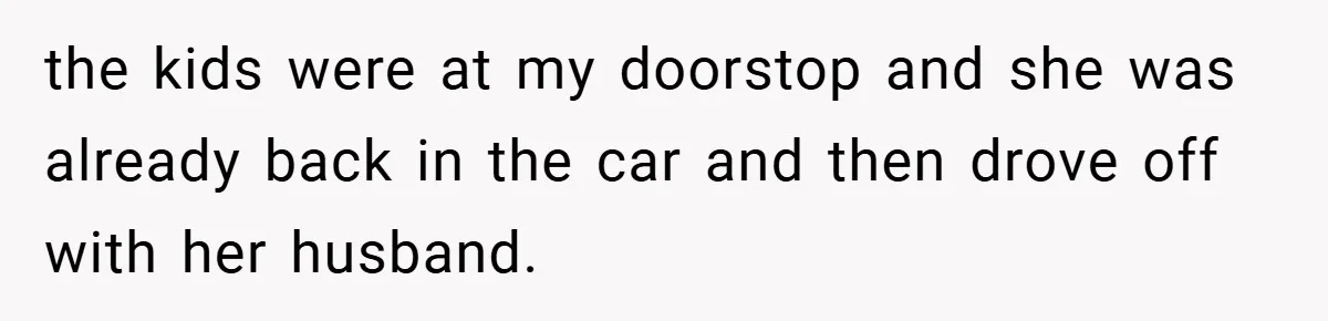 Medical Student Drops Sister’s Kids at Child-Free Wedding After Being Dumped on Last Minute the kids were at my doorstop and she was already back in the car and then drove off with her husband.