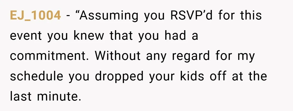 Medical Student Drops Sister’s Kids at Child-Free Wedding After Being Dumped on Last Minute EJ_1004 − “Assuming you RSVP’d for this event you knew that you had a commitment. Without any regard for my schedule you dropped your kids off at the last minute.