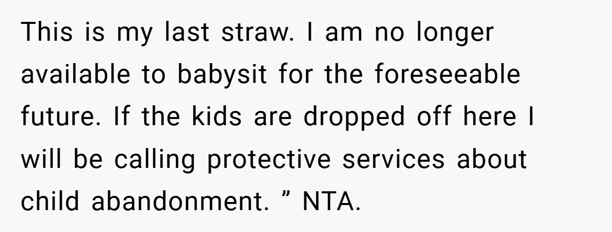 Medical Student Drops Sister’s Kids at Child-Free Wedding After Being Dumped on Last Minute This is my last straw. I am no longer available to babysit for the foreseeable future. If the kids are dropped off here I will be calling protective services about...