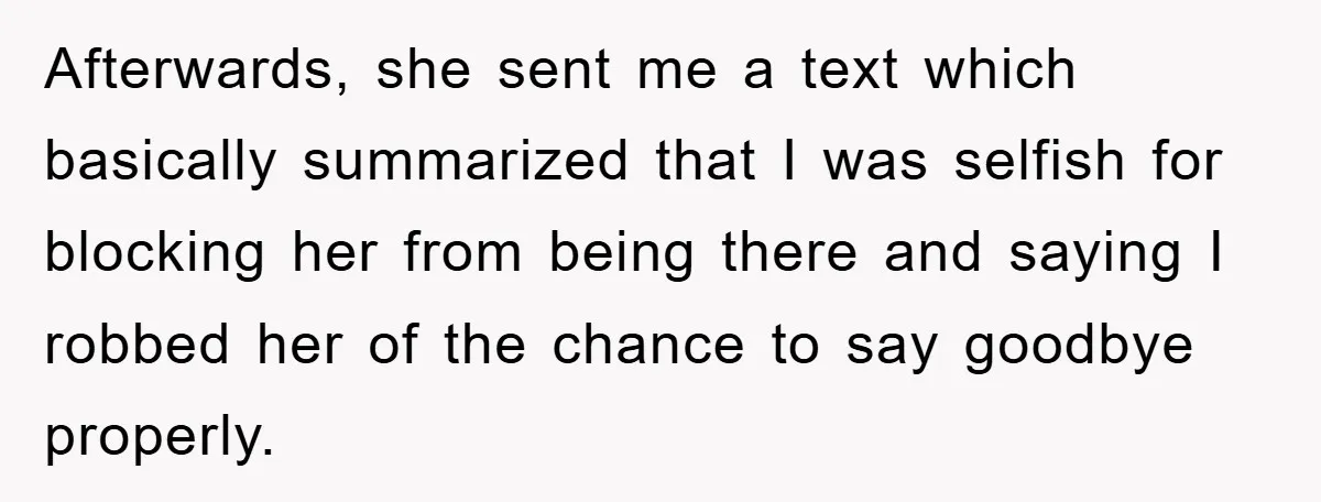 Widow Bars Husband’s Affair Partner From Funeral, Faces Backlash Afterwards, she sent me a text which basically summarized that I was selfish for blocking her from being there and saying I robbed her of the chance to say goodbye...