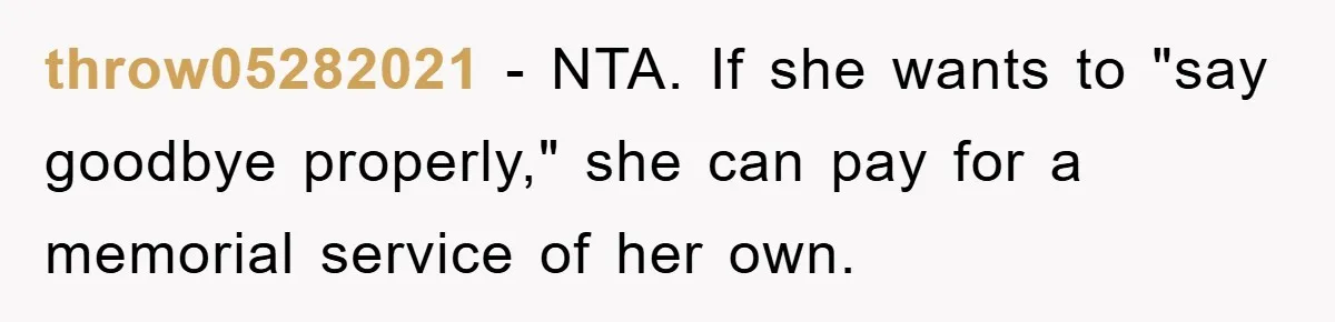 Widow Bars Husband’s Affair Partner From Funeral, Faces Backlash throw05282021 − NTA. If she wants to "say goodbye properly," she can pay for a memorial service of her own.