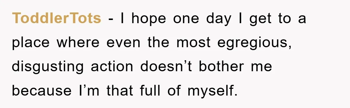 Widow Bars Husband’s Affair Partner From Funeral, Faces Backlash ToddlerTots − I hope one day I get to a place where even the most egregious, disgusting action doesn’t bother me because I’m that full of myself.