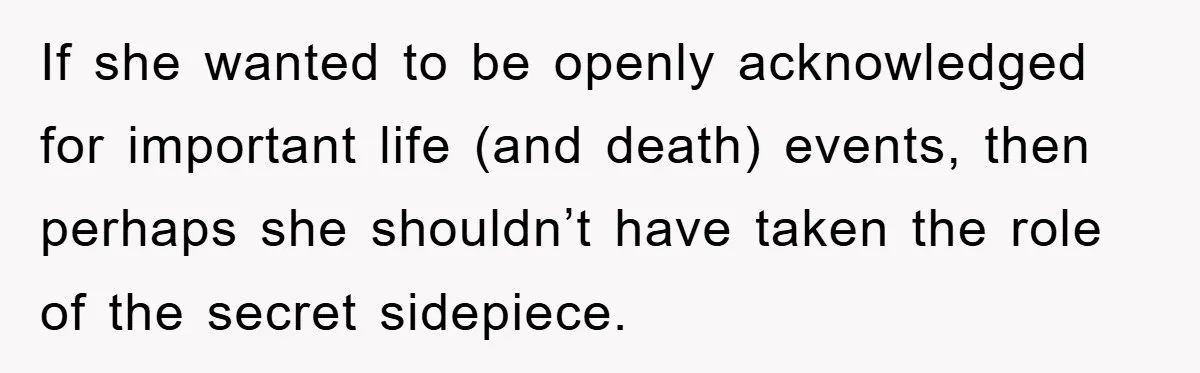 Widow Bars Husband’s Affair Partner From Funeral, Faces Backlash If she wanted to be openly acknowledged for important life (and death) events, then perhaps she shouldn’t have taken the role of the secret sidepiece.