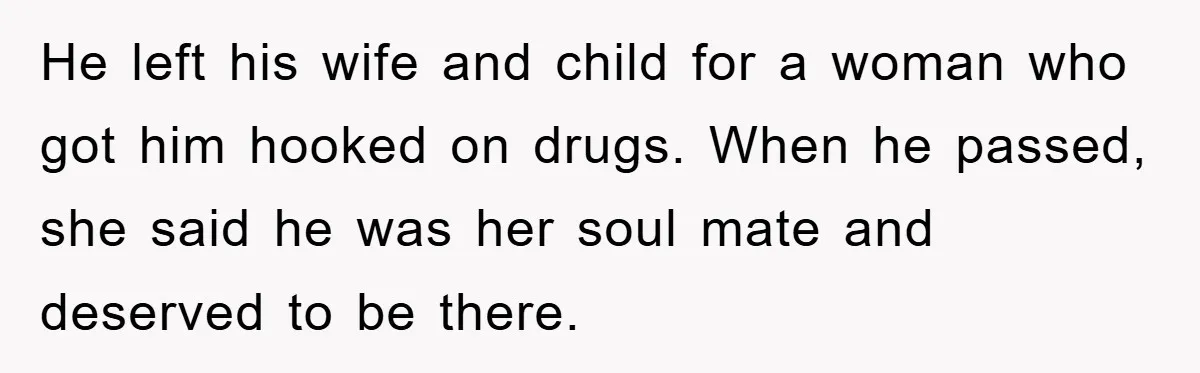 Widow Bars Husband’s Affair Partner From Funeral, Faces Backlash He left his wife and child for a woman who got him hooked on drugs. When he passed, she said he was her soul mate and deserved to be there.