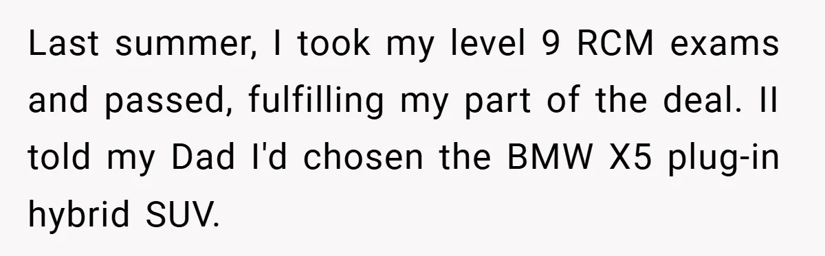Last summer, I took my level 9 RCM exams and passed, fulfilling my part of the deal. II told my Dad I'd chosen the BMW X5 plug-in hybrid SUV.