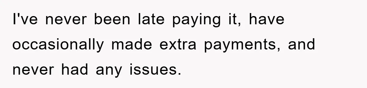 Homeowner Sends Weekly Checks To Dodge Mortgage Company's Online Fee I've never been late paying it, have occasionally made extra payments, and never had any issues.