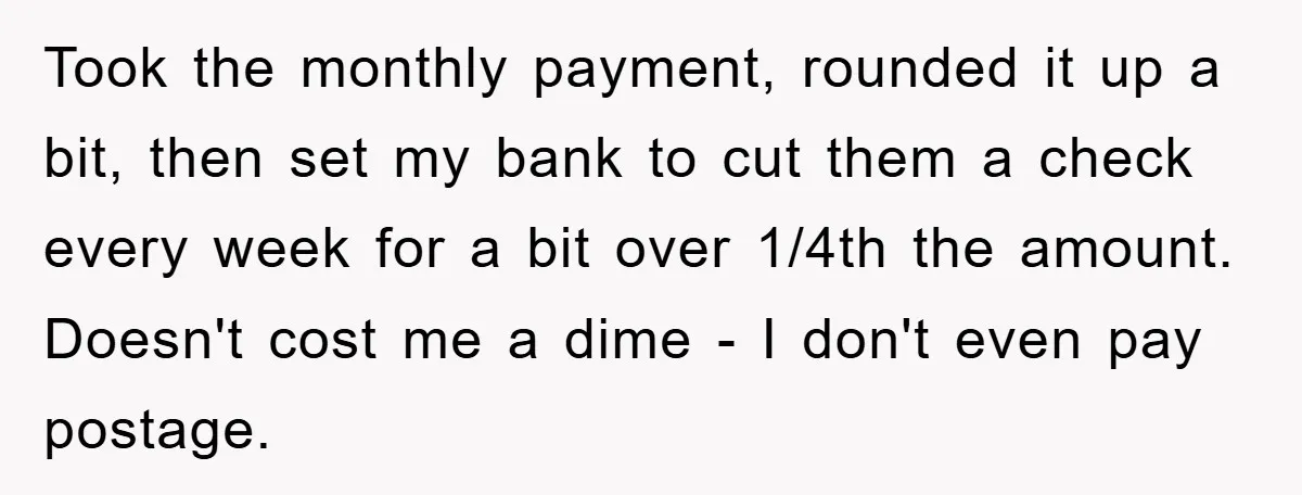 Homeowner Sends Weekly Checks To Dodge Mortgage Company's Online Fee Took the monthly payment, rounded it up a bit, then set my bank to cut them a check every week for a bit over 1/4th the amount. Doesn't cost me...