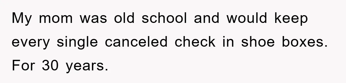 Homeowner Sends Weekly Checks To Dodge Mortgage Company's Online Fee My mom was old school and would keep every single canceled check in shoe boxes. For 30 years.