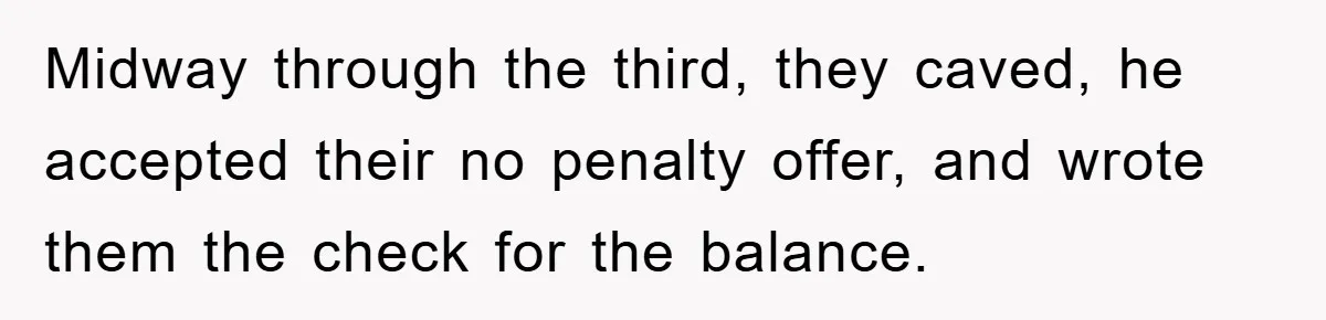 Homeowner Sends Weekly Checks To Dodge Mortgage Company's Online Fee Midway through the third, they caved, he accepted their no penalty offer, and wrote them the check for the balance.