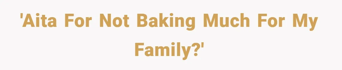 'AITA For Not Baking Much For My Family?'
