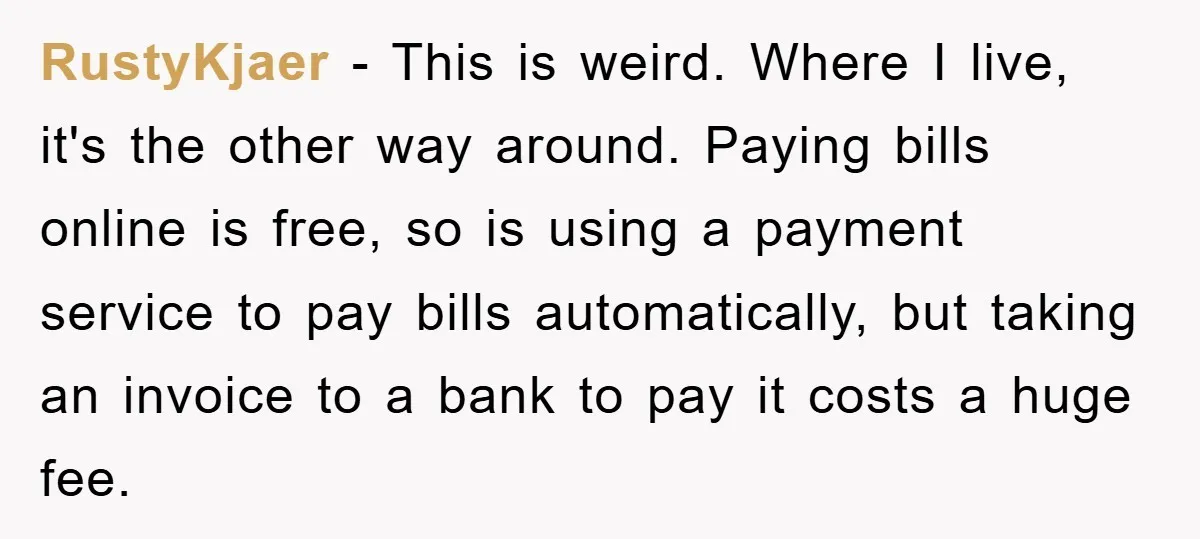 Homeowner Sends Weekly Checks To Dodge Mortgage Company's Online Fee RustyKjaer − This is weird. Where I live, it's the other way around. Paying bills online is free, so is using a payment service to pay bills automatically, but taking...