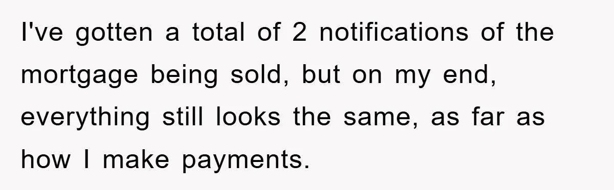 Homeowner Sends Weekly Checks To Dodge Mortgage Company's Online Fee I've gotten a total of 2 notifications of the mortgage being sold, but on my end, everything still looks the same, as far as how I make payments.