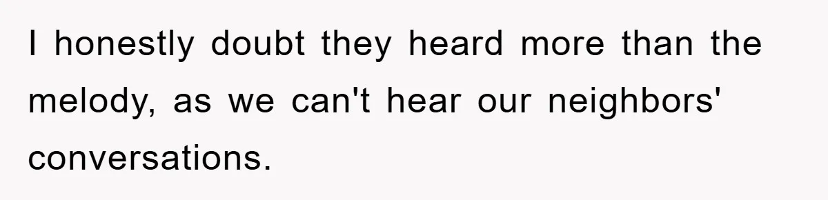 I honestly doubt they heard more than the melody, as we can't hear our neighbors' conversations.