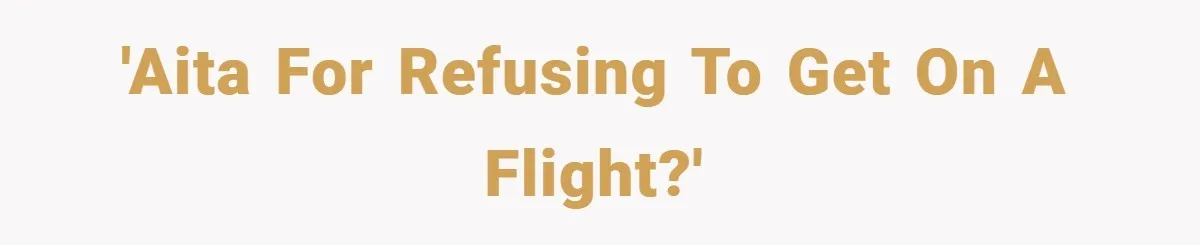 'AITA for refusing to get on a flight?'
