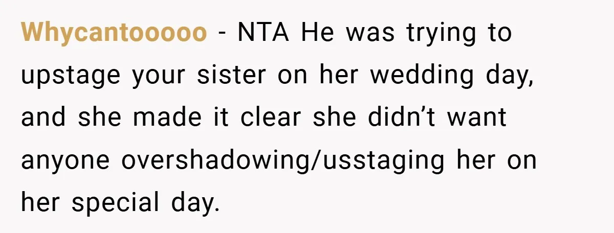 Whycantooooo − NTA He was trying to upstage your sister on her wedding day, and she made it clear she didn’t want anyone overshadowing/usstaging her on her special day.