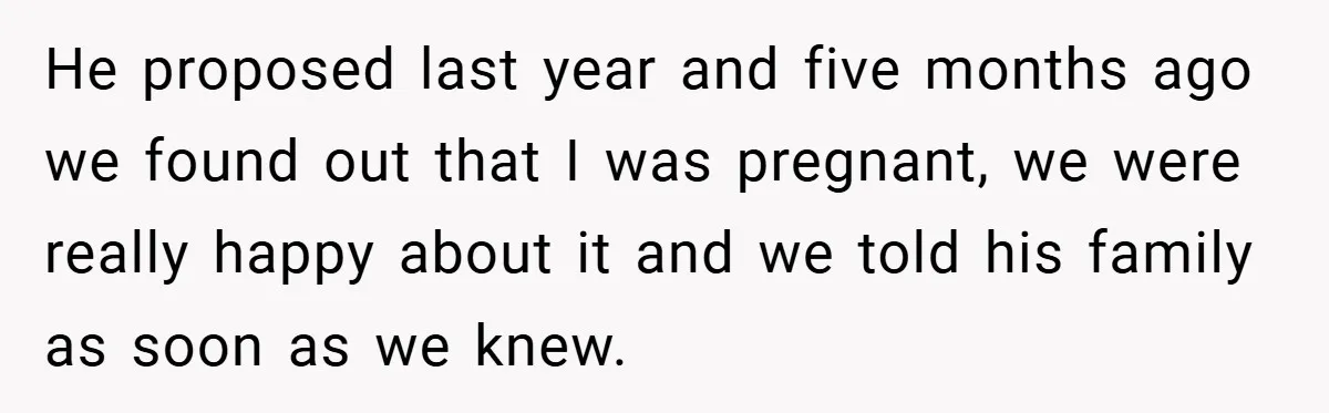 He proposed last year and five months ago we found out that I was pregnant, we were really happy about it and we told his family as soon as we...
