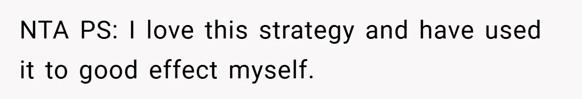 NTA PS: I love this strategy and have used it to good effect myself.