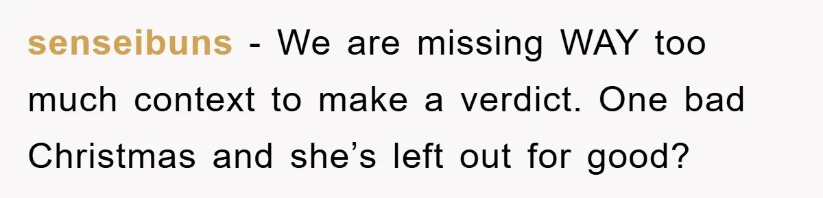 senseibuns − We are missing WAY too much context to make a verdict. One bad Christmas and she’s left out for good?