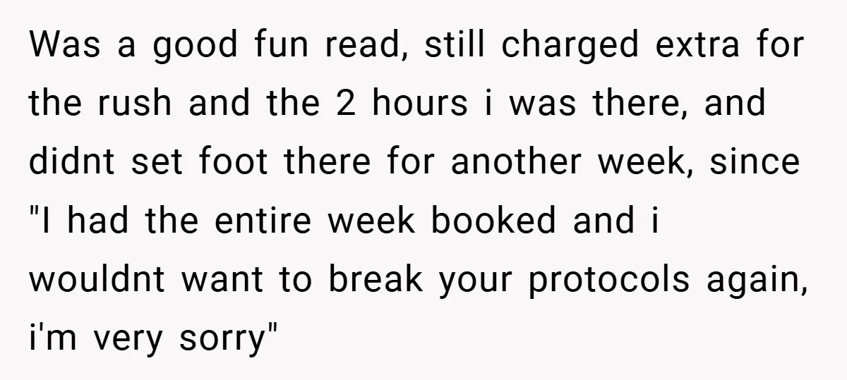 Was a good fun read, still charged extra for the rush and the 2 hours i was there, and didnt set foot there for another week, since "I had the...
