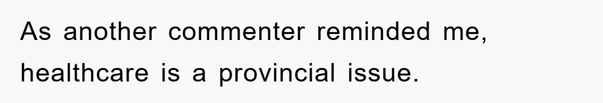 As another commenter reminded me, healthcare is a provincial issue.
