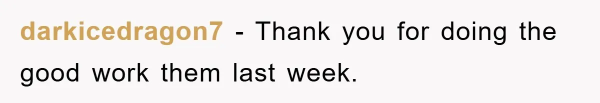 darkicedragon7 − Thank you for doing the good work them last week.