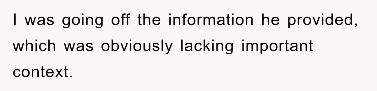 I was going off the information he provided, which was obviously lacking important context.