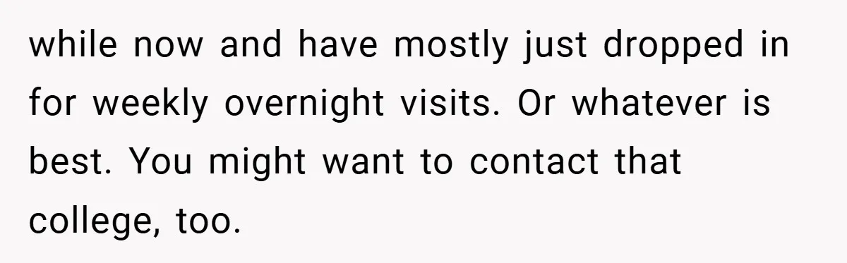 18-Year-Old Moves Out After Parents Skip Her Graduation to Buy a $350 Labubu while now and have mostly just dropped in for weekly overnight visits. Or whatever is best. You might want to contact that college, too.