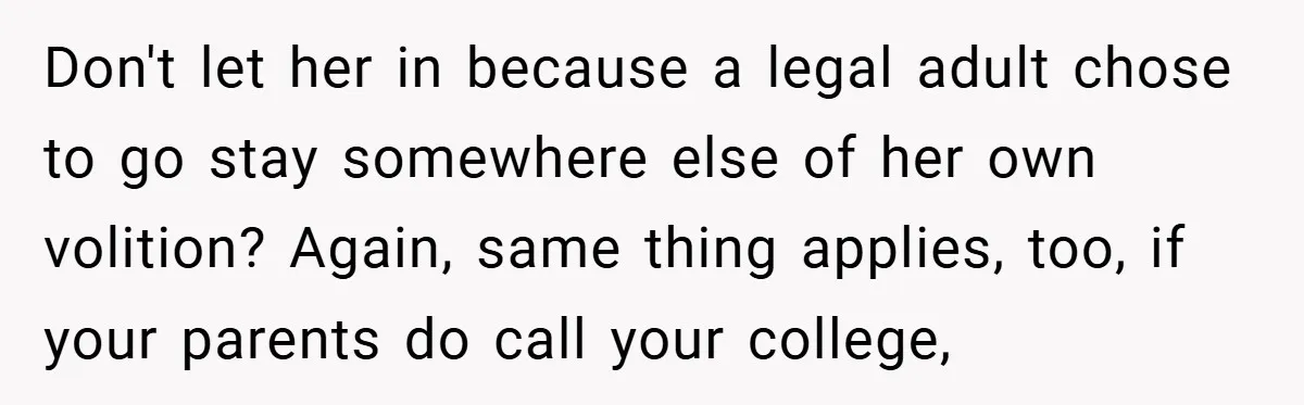 18-Year-Old Moves Out After Parents Skip Her Graduation to Buy a $350 Labubu Don't let her in because a legal adult chose to go stay somewhere else of her own volition? Again, same thing applies, too, if your parents do call your college,