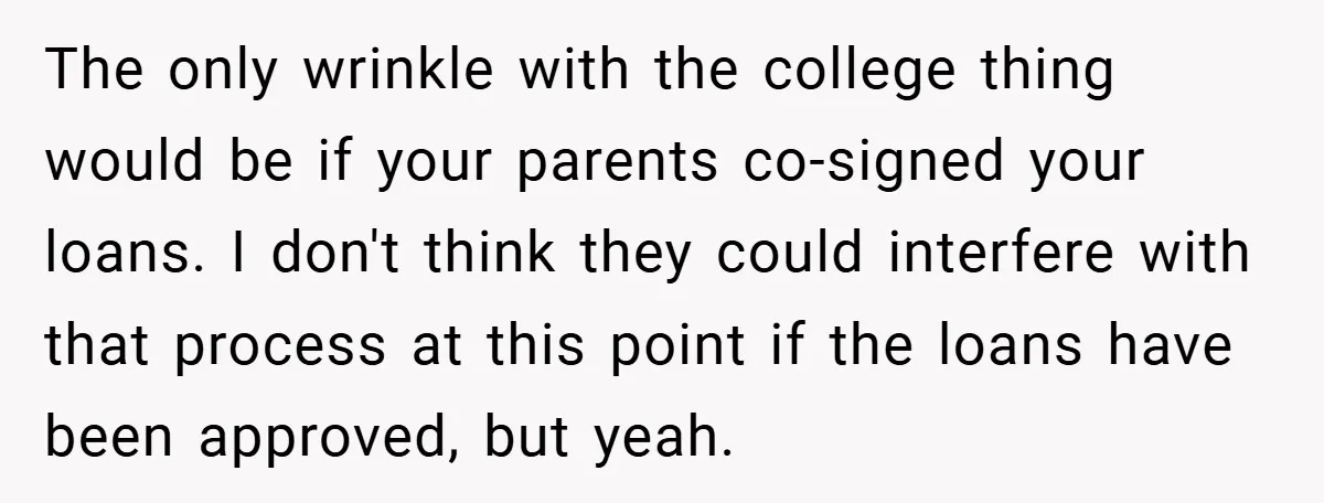 18-Year-Old Moves Out After Parents Skip Her Graduation to Buy a $350 Labubu The only wrinkle with the college thing would be if your parents co-signed your loans. I don't think they could interfere with that process at this point if the loans...